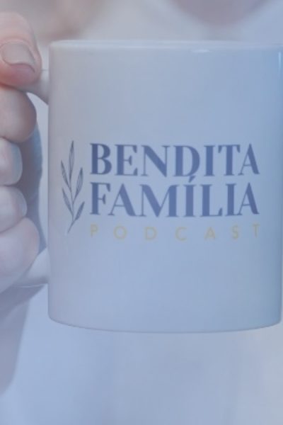 BENDITA FAMÍLIA: NÃO SERIA POSSÍVEL SEM VOCÊS
